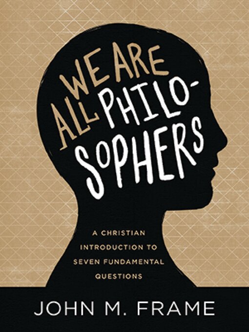 Title details for We Are All Philosophers by John M. Frame - Available